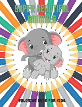 Paperback SUPER BEAUTIFUL ANIMALS - Coloring Book For Kids Book