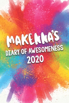 Makenna's Diary of Awesomeness 2020: Unique Personalised Full Year Dated Diary Gift For A Girl Called Makenna - 185 Pages - 2 Days Per Page - Perfect ... Journal For Home, School College Or Work.