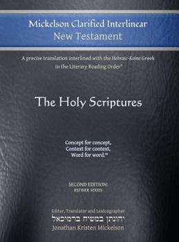 Hardcover Mickelson Clarified Interlinear New Testament: A Precise Translation Interlined with the Hebraic-Koine Greek in the Literary Reading Order Book