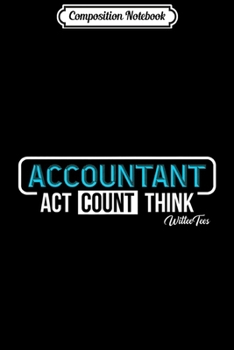 Composition Notebook: Accountant Act Count Think Accounting Tax Audit Season  Journal/Notebook Blank Lined Ruled 6x9 100 Pages