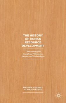 Hardcover The History of Human Resource Development: Understanding the Unexplored Philosophies, Theories, and Methodologies Book
