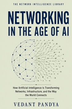 Paperback Networking in the Age of AI: How Artificial Intelligence Is Transforming Network Operations, Infrastructure, Automation, Security, Data Centers, and t Book