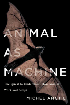 Hardcover Animal as Machine: The Quest to Understand How Animals Work and Adapt Book