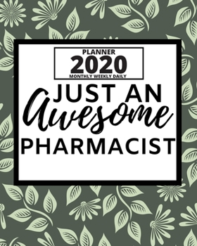 Paperback Just An Awesome Pharmacist: 2020 Planner For Pharmacist, 1-Year Daily, Weekly And Monthly Organizer With Calendar, Appreciation Birthday Or Christ Book