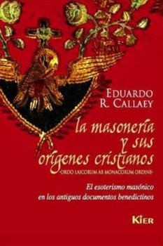 Paperback La Masoneria y Sus Origenes Cristianos: El Esoterismo Masonico en los Antiguos Documentos Benedictinos [Spanish] Book