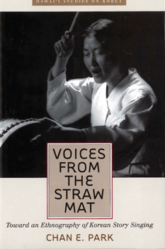 Voices from the Straw Mat: Toward an Ethnography of Korean Story Singing (Hawaii Studies on Korea) - Book  of the Hawai‘i Studies on Korea