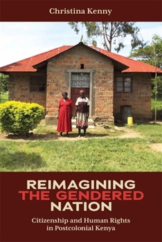 Paperback Reimagining the Gendered Nation: Citizenship and Human Rights in Postcolonial Kenya Book