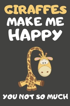 Giraffes Make Me Happy You Not So Much: Giraffe Gifts For Giraffe Lovers | Blank Lined Notebooks, Journals, Planners and Diaries to Write In