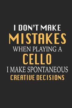 Paperback I Don't Make Mistakes When Playing a Cello I Make Spontaneous Creative Decisions: Funny Blank Lined Journal Notebook, 120 Pages, Soft Matte Cover, 6 X Book