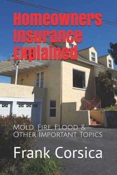 Paperback Homeowners Insurance Explained: Mold, Fire, Flood & Other Important Topics Book