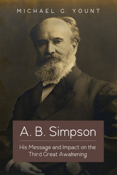 Paperback A. B. Simpson: His Message and Impact on the Third Great Awakening Book