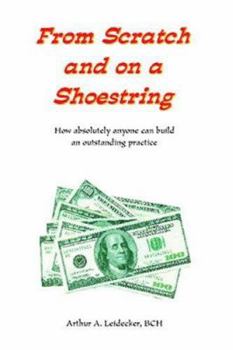 Paperback From Scratch and On A Shoestring: How absolutely anyone can build an outstanding practice Book