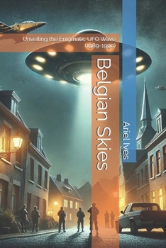 Paperback Belgian Skies: Unveiling the Enigmatic UFO Wave (1989-1990) Book