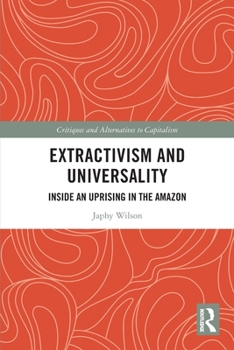 Paperback Extractivism and Universality: Inside an Uprising in the Amazon Book