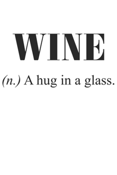 Wine (N.) A Hug In A Glass.: Wein Geschenk Für Weinliebhaber Und Weintrinker Dina5 Gepunktet Notizbuch Tagebuch Planer Notizblock Journal Malheft Strazze