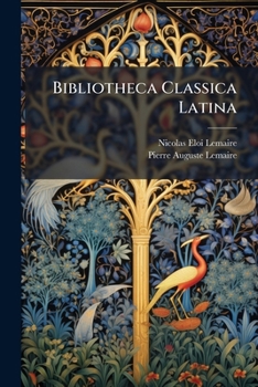 Bibliotheca Classica Latina: Sive, Collectio Auctorum Classicorum Latinorum, Cum Notis Et Indicibus, Volume 6, Part 1