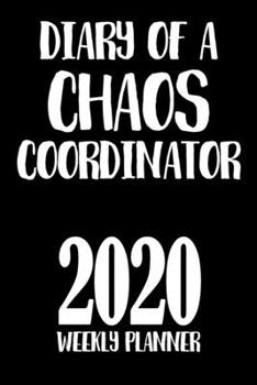 Paperback Diary of a Chaos Coordinator, 2020 Weekly Planner: At-a-glance Week-per-Page Diary With Journal Pages, January-December Book