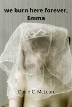 Paperback we burn here forever, Emma: poems for Emma xii Book