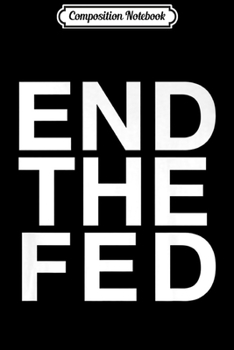 Composition Notebook: End The Fed Libertarian Liberty Movement Third Party Freedom Premium Journal/Notebook Blank Lined Ruled 6x9 100 Pages