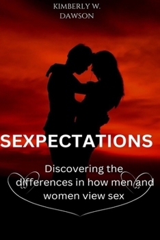 Paperback Sexpectations: Discovering The Differences In How Men & Women View Sex. Book