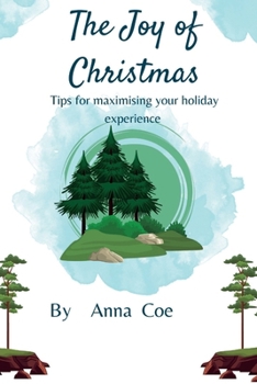 Paperback The Joy of Christmas: Tips for Maximizing Your Holiday Experience Book