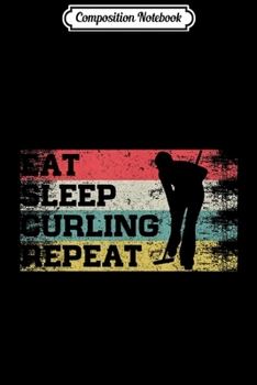 Paperback Composition Notebook: Vintage Retro Eat Sleep Curling Repeat Funny Game Player Journal/Notebook Blank Lined Ruled 6x9 100 Pages Book