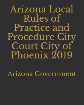 Arizona Local Rules of Practice and Procedure City Court City of Phoenix 2019