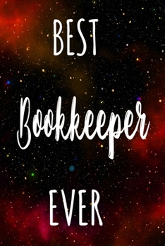 Best Bookkeeper Ever: The perfect gift for the professional in your life - Funny 119 page lined journal!