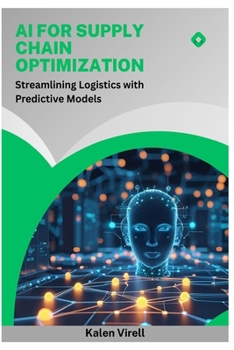 Paperback AI for Supply Chain Optimization: Streamlining Logistics with Predictive Models Book