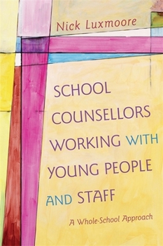 Paperback School Counsellors Working with Young People and Staff: A Whole-School Approach Book