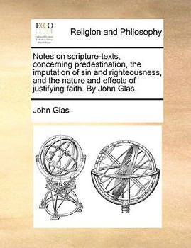 Paperback Notes on Scripture-Texts, Concerning Predestination, the Imputation of Sin and Righteousness, and the Nature and Effects of Justifying Faith. by John Book
