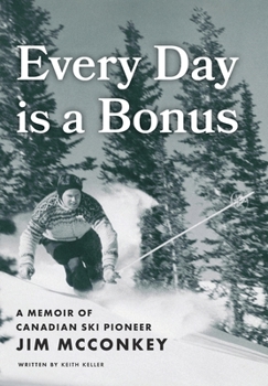 Hardcover Every Day is a Bonus: A Memoir of Canadian Ski Pioneer Jim McConkey Book