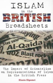 Hardcover Islam in the British Broadsheets: The Impact of Orientalism on Representations of Islam in the British Press Book