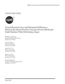 Paperback Ground Reaction Force and Mechanical Differences Between the Interim Resistive Exercise Device (Ired) and Smith Machine While Performing a Squat Book