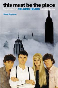 Paperback This Must Be the Place: The Adventures of Talking Heads in the Twentieth Century Book