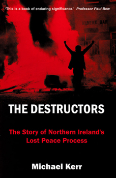 Hardcover The Destructors: The Story of Northern Ireland's Lost Peace Process Book