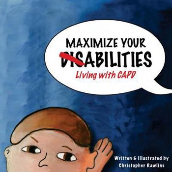 Paperback Maximize Your Abilities - Living with CAPD: Central Auditory Processing Disorder Book