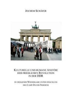 Paperback Kulturelle und humane Anstöße der friedlichen Revolution in der DDR: In ureigener Wiedergabe unter Einschluss des Camp-David-Friedens [German] Book