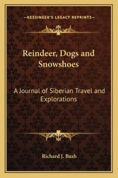 Paperback Reindeer, Dogs and Snowshoes: A Journal of Siberian Travel and Explorations Book