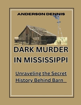 Dark Murder in Mississippi: Unraveling the Secret History Behind Barn