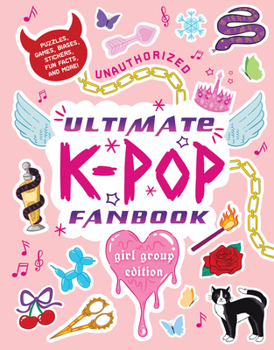 Paperback Unauthorized Ultimate K-Pop Fanbook: Girl Group Edition: Puzzles, Games, Biases, Stickers, Fun Facts, and More! Book