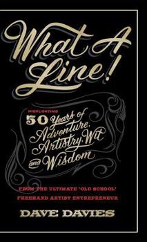 Hardcover What a Line: Highlighting 50 Years of Adventure, Artistry, Wit and Wisdom Book