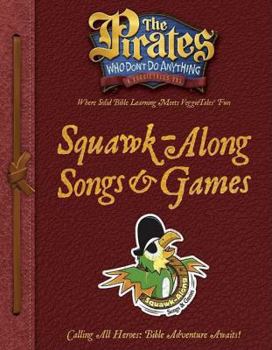 Paperback The Pirates Who Don't Do Anything Squawk-Along Songs and Games (The Pirates Who Don't Do Anything: a Veggietales Vbs) Book