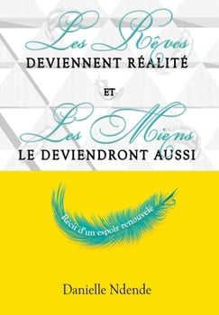 Hardcover Les rêves deviennent réalité, et les miens le deviendront aussi: récit d'un espoir renouvelé [French] Book