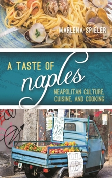 Hardcover Taste of Naples: Neapolitan Culture, Cuisine, and Cooking Book