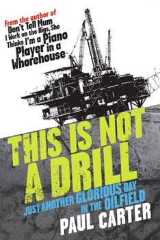 Paperback This Is Not a Drill: Just Another Glorious Day in the Oilfield Book