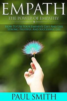 Paperback Empath - The power of Empathy: How To Use Your Empath's Gift And Live Strong, Fruitful And Successful Life Book