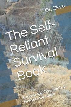 Paperback The Self-Reliant Survival Book: Survive any Crisis with a Holistic Approach Book
