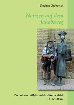 Paperback Notizen auf dem Jakobsweg: Zu Fuß vom Allgäu auf das Sternenfeld. 2.500 km [German] Book