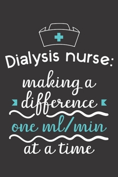 Paperback Dialysis Nurse Making A Difference One Ml Min At A Time: Nurse Journal Notebook - Blank Lined Journal - Nurse Gifts For Men And Women Book
